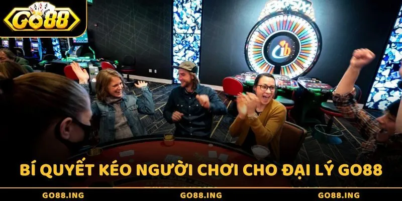 Bí quyết kéo người chơi hiệu quả cho đại lý Go88
