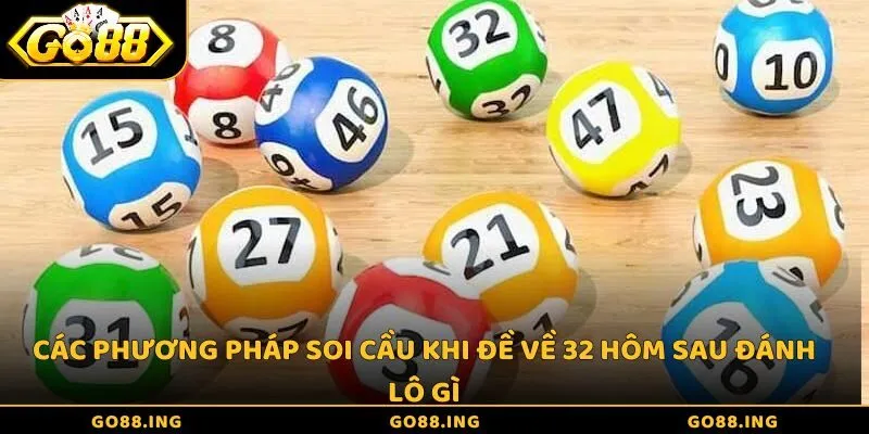 Các phương pháp soi cầu khi đề về 32 hôm sau đánh lô gì