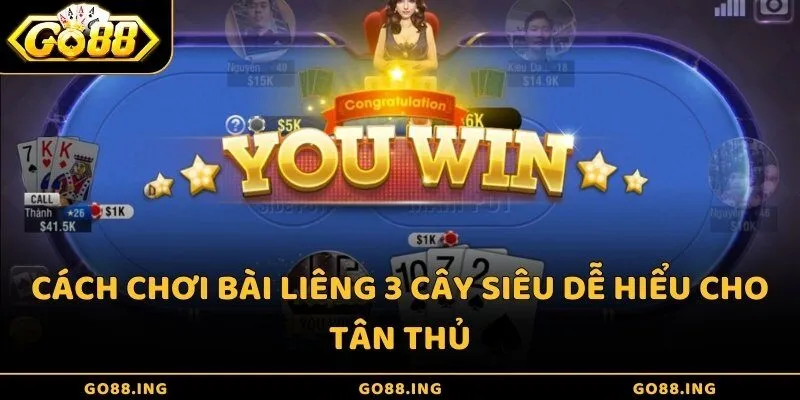Cách chơi bài Liêng 3 cây siêu dễ hiểu cho tân thủ