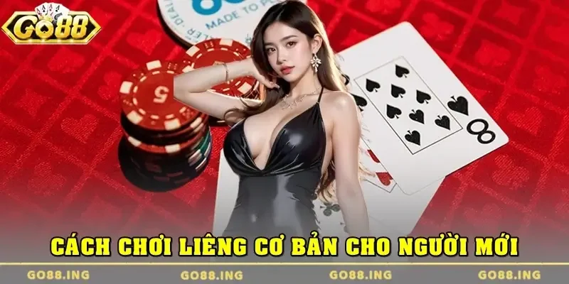 Cách chơi Liêng cơ bản tại Go88 cho người mới
