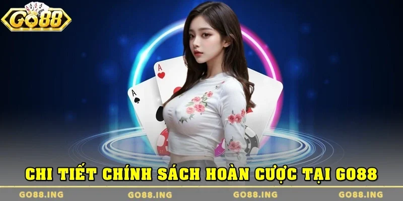 Chi tiết chính sách hoàn cược tại nhà cái Go88