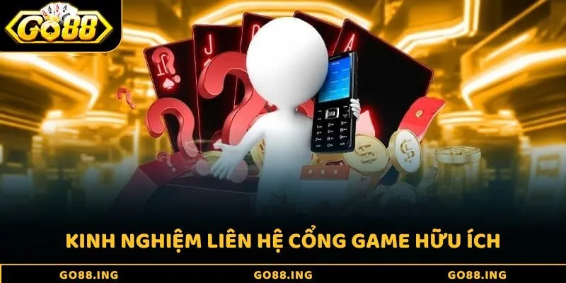 Kinh nghiệm liên hệ cổng game hữu ích