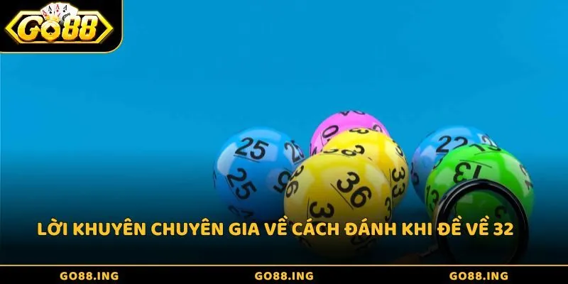 Lời khuyên chuyên gia về cách đánh khi đề về 32
