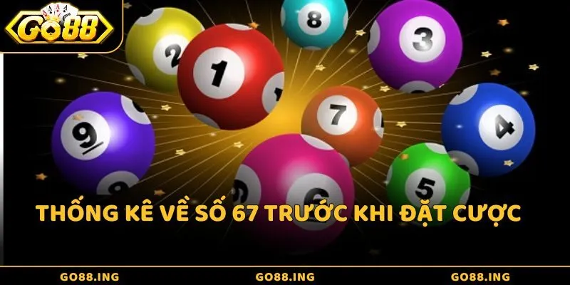 Thống kê về số 67 trước khi đặt cược