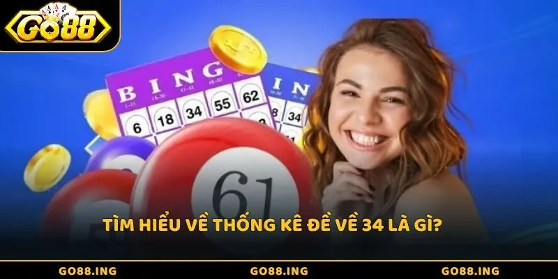 Tìm hiểu về thống kê đề về 34 là gì?