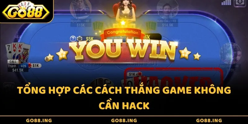 Tổng hợp các cách thắng game không cần hack