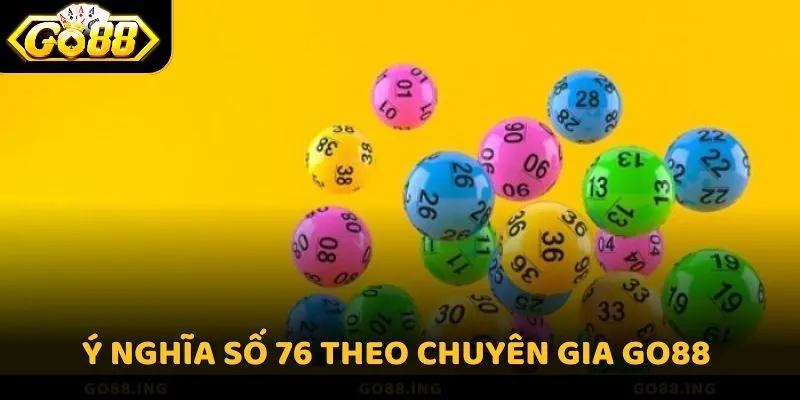 Ý nghĩa số 76 theo chuyên gia