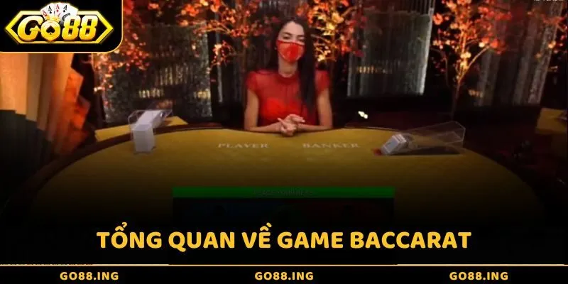 Giới thiệu tổng quan về trò chơi Baccarat