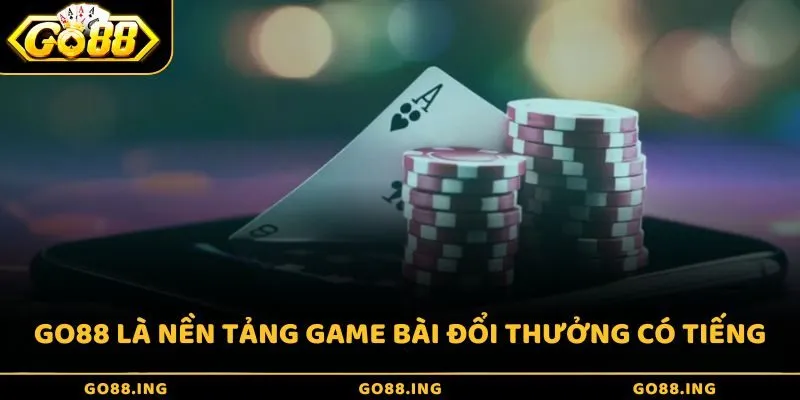 GO88 được coi là nền tảng game bài đổi thưởng trực tuyến có tiếng tại Việt Nam
