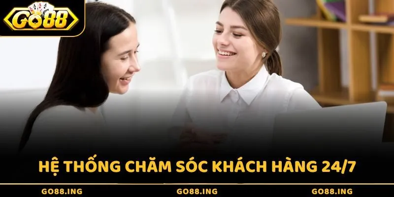 Hệ thống chăm sóc khách hàng tại đây hoạt động 24/7
