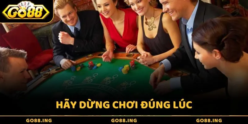 Khi đạt được mục tiêu lợi nhuận đề ra hãy dừng chơi đúng lúc