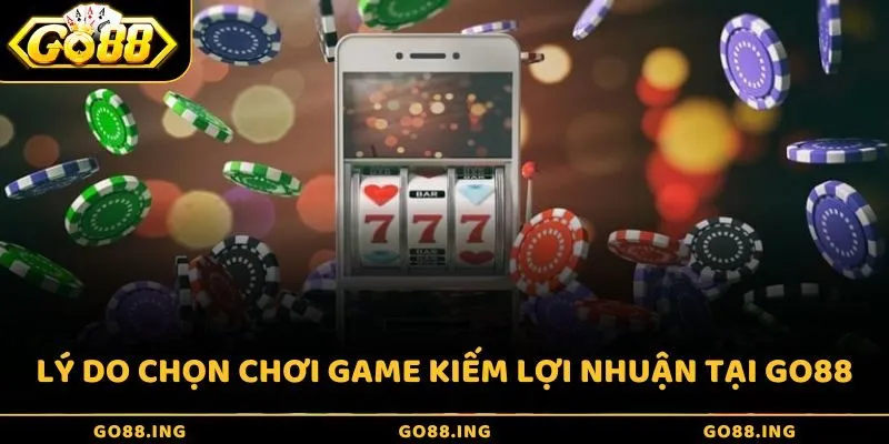 Lý do mà bạn nên chọn chơi game vui kiếm lợi nhuận tại trang game GO88