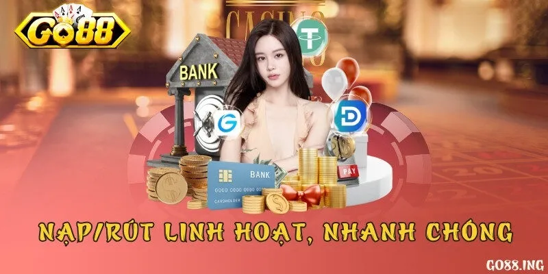 Nạp rút tiền linh hoạt