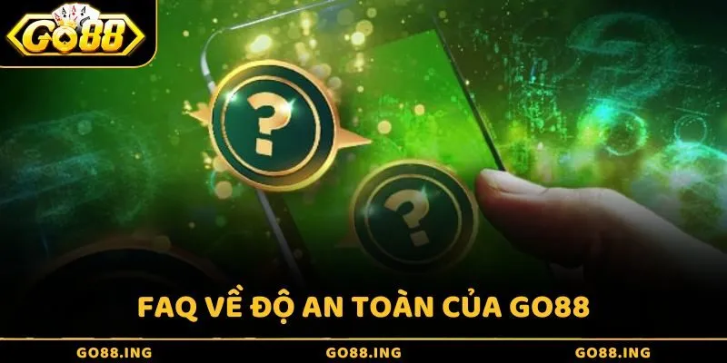Những câu hỏi thường gặp về độ an toàn của Go88