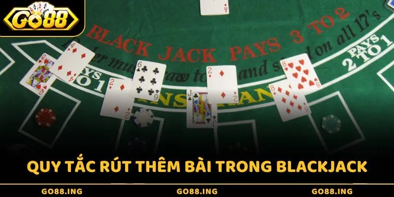 Quy tắc rút thêm bài trong Blackjack