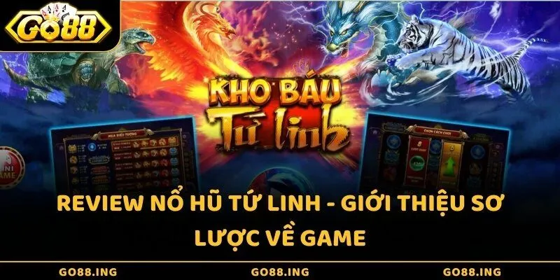 Review Nổ hũ Tứ Linh - Giới thiệu sơ lược về game