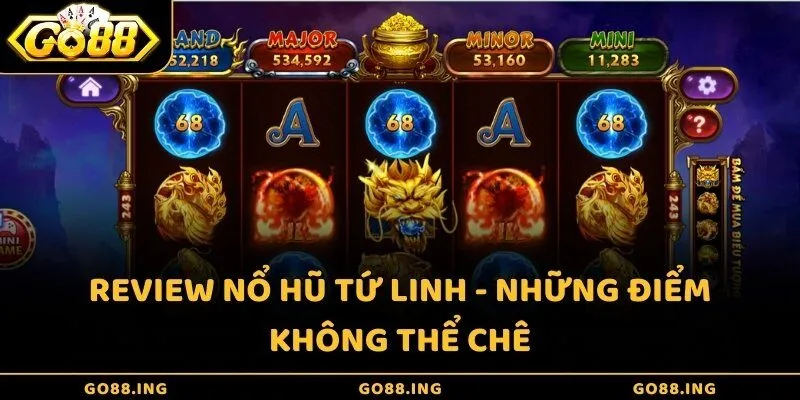 Review Nổ hũ Tứ Linh - Những điểm không thể chê