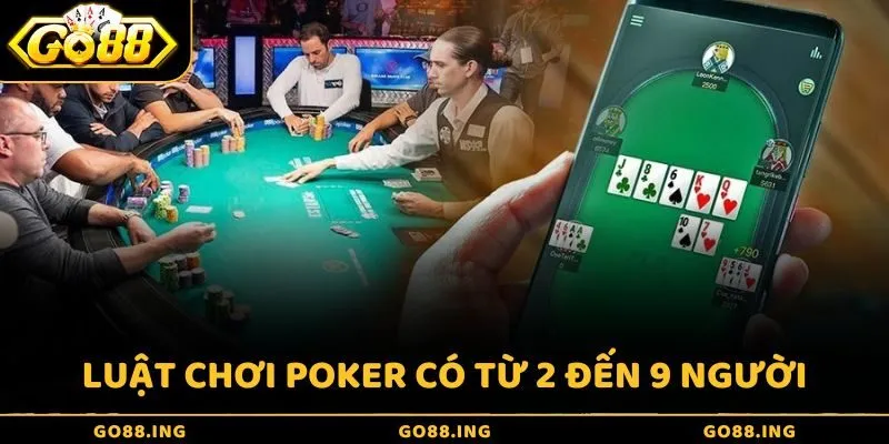Tiêu chuẩn một bàn Poker tiêu chuẩn có thể có từ 2 đến 9 người tham gia