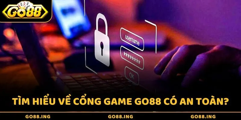 Tìm hiểu về sự thật cổng game Go88 có thật sự an toàn?